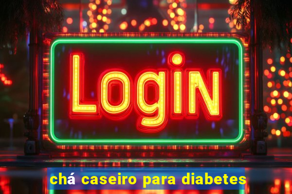 chá caseiro para diabetes