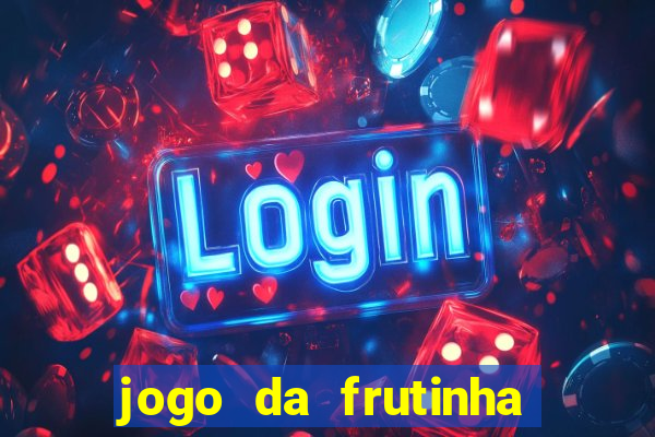 jogo da frutinha de ganhar dinheiro