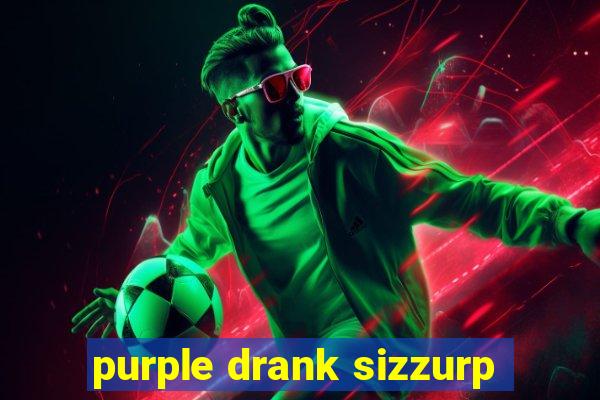 purple drank sizzurp