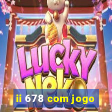 ii 678 com jogo