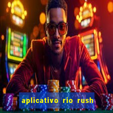 aplicativo rio rush paga mesmo