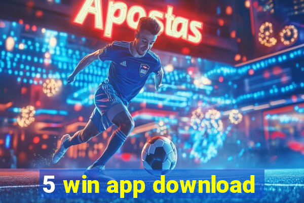 5 win app download