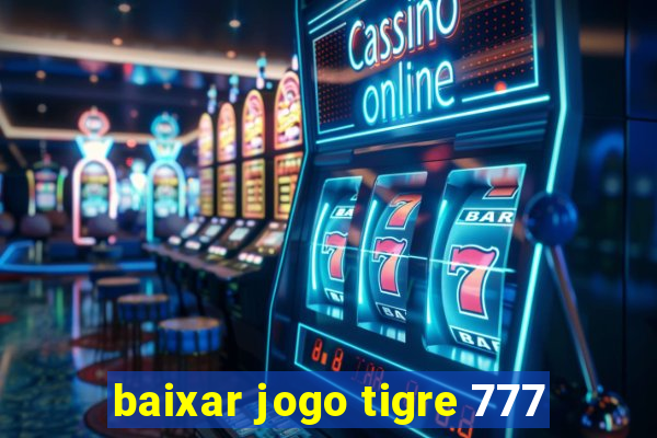 baixar jogo tigre 777