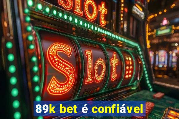 89k bet é confiável