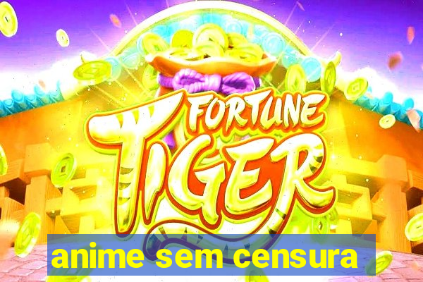 anime sem censura