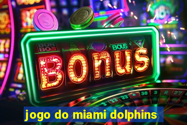 jogo do miami dolphins