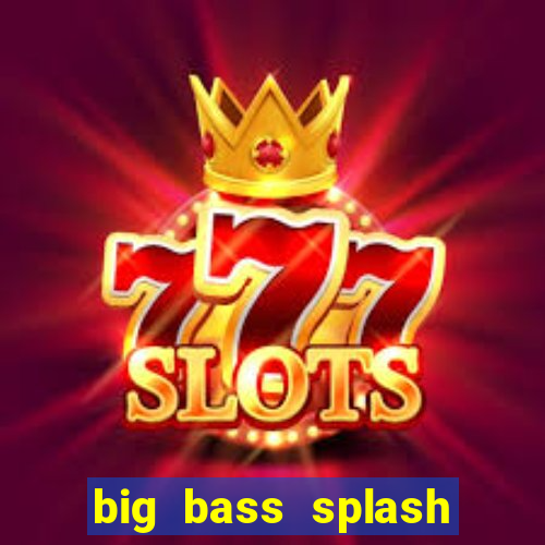 big bass splash melhor horário para jogar