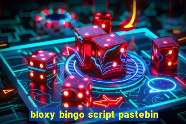 bloxy bingo script pastebin