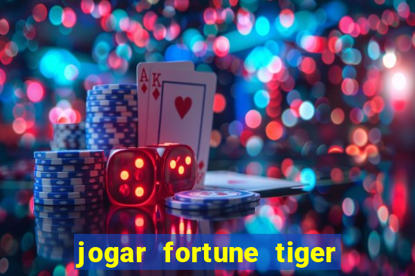 jogar fortune tiger de graca