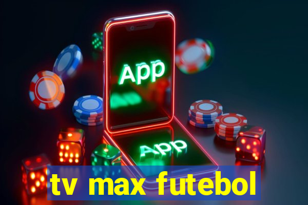 tv max futebol