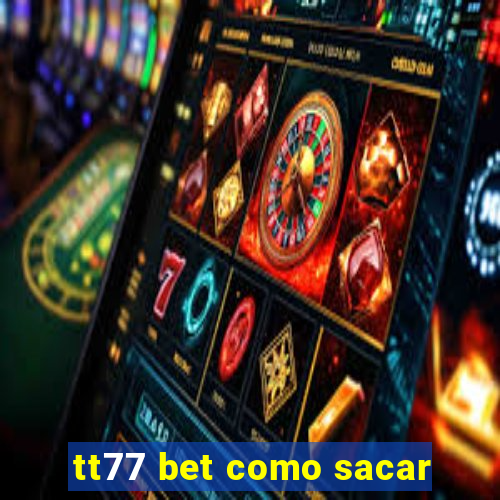 tt77 bet como sacar