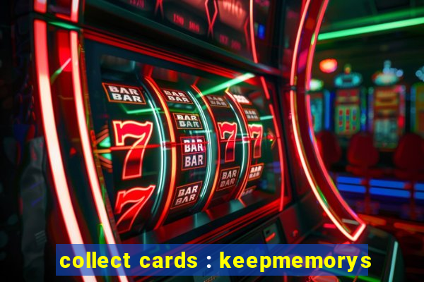 collect cards : keepmemorys