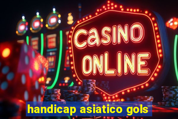 handicap asiatico gols