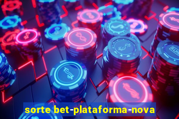 sorte bet-plataforma-nova