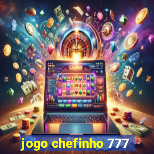 jogo chefinho 777