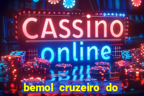 bemol cruzeiro do sul acre