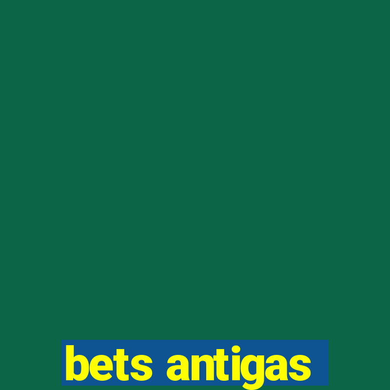 bets antigas