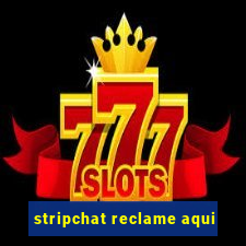 stripchat reclame aqui