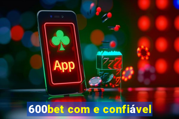 600bet com e confiável