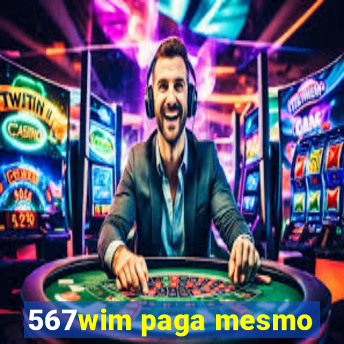 567wim paga mesmo