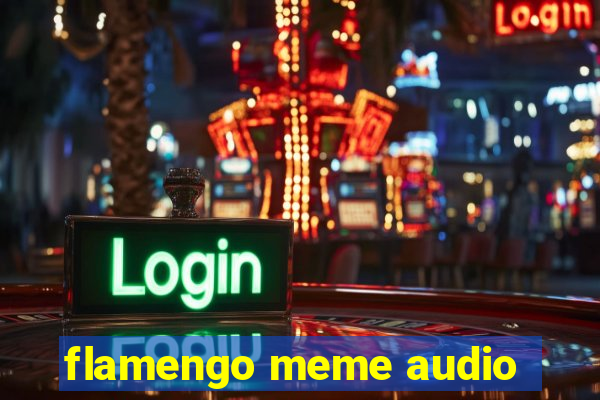 flamengo meme audio