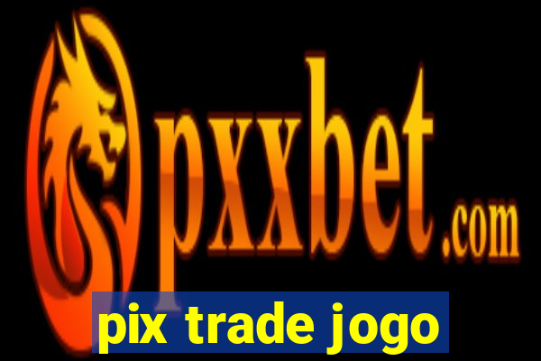 pix trade jogo