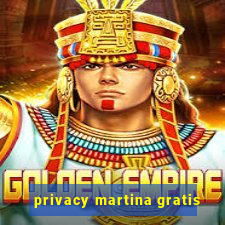 privacy martina gratis