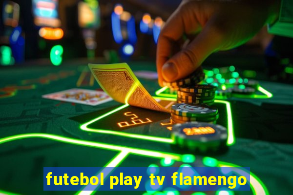 futebol play tv flamengo