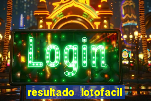 resultado lotofacil giga sena