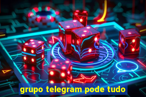 grupo telegram pode tudo