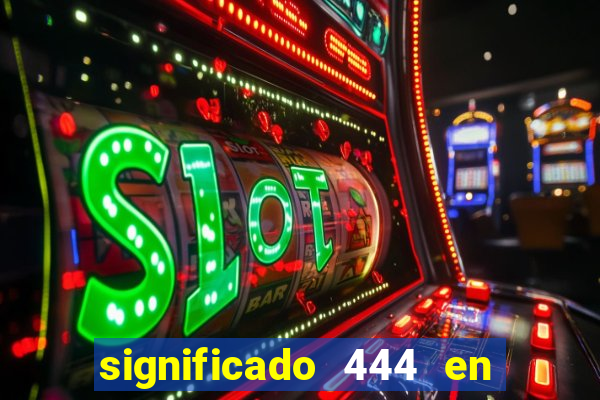 significado 444 en lo espiritual