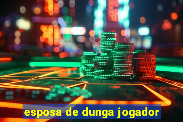 esposa de dunga jogador