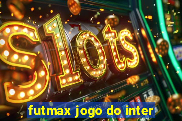 futmax jogo do inter