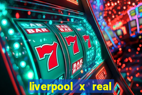 liverpool x real madrid futemax