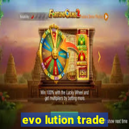 evo lution trade