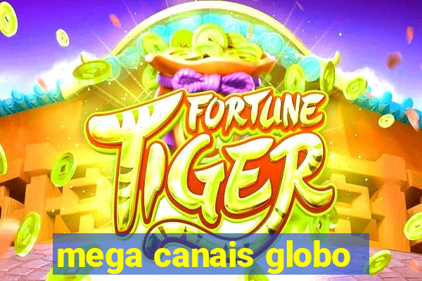 mega canais globo