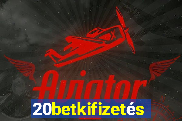 20betkifizetés