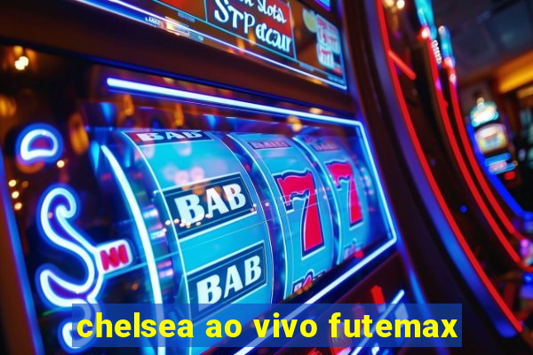 chelsea ao vivo futemax