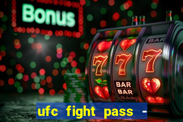 ufc fight pass - tv ao vivo