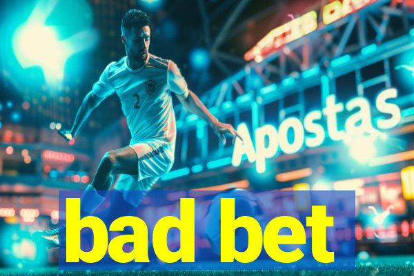 bad bet