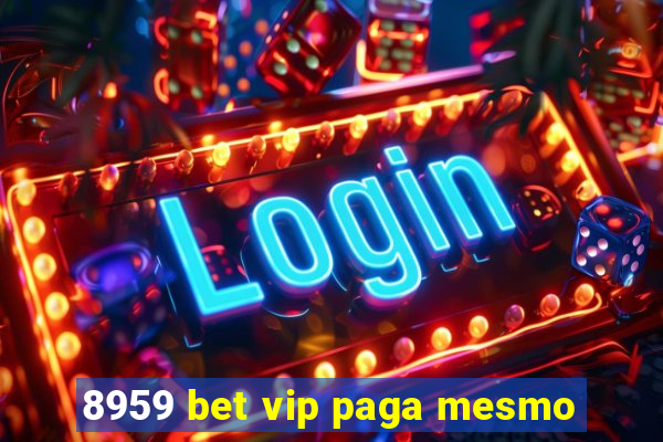 8959 bet vip paga mesmo