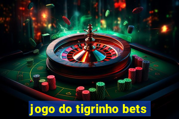 jogo do tigrinho bets