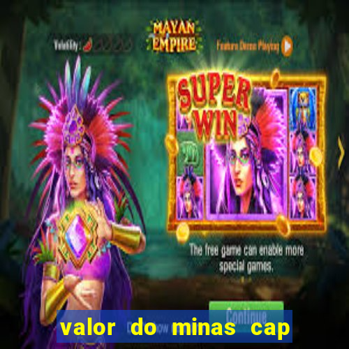 valor do minas cap dessa semana