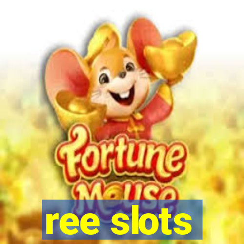 ree slots