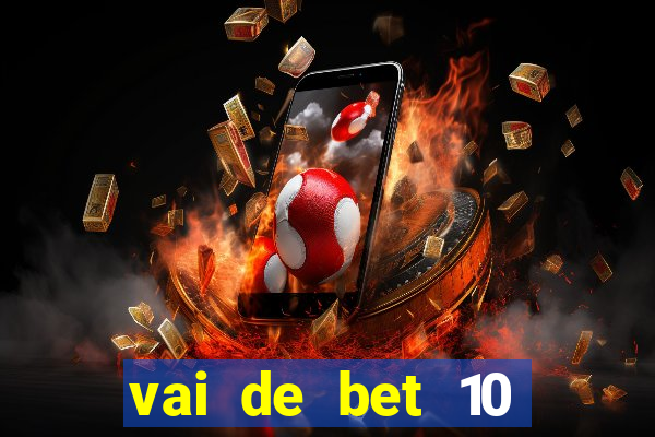 vai de bet 10 reais no cadastro