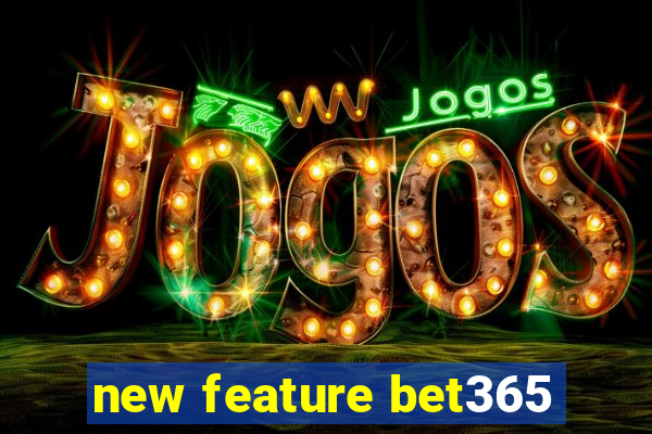 new feature bet365