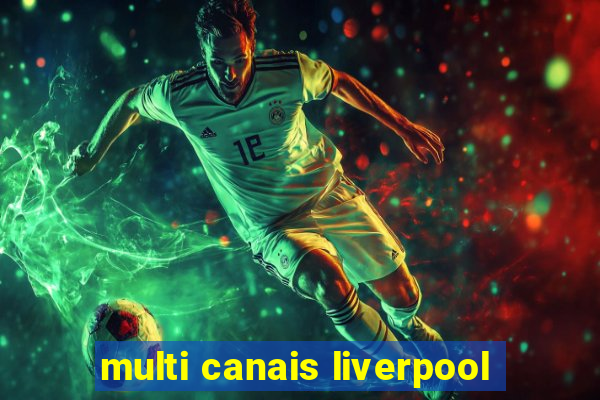 multi canais liverpool