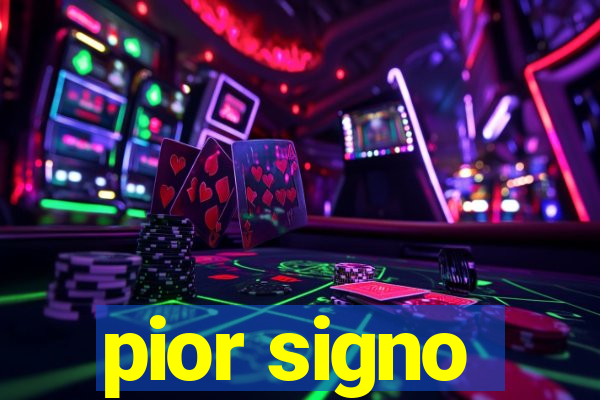 pior signo