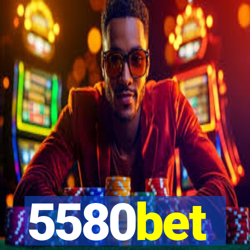 5580bet