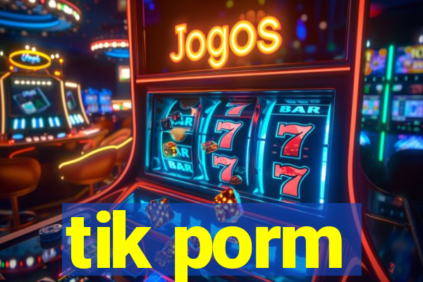 tik porm